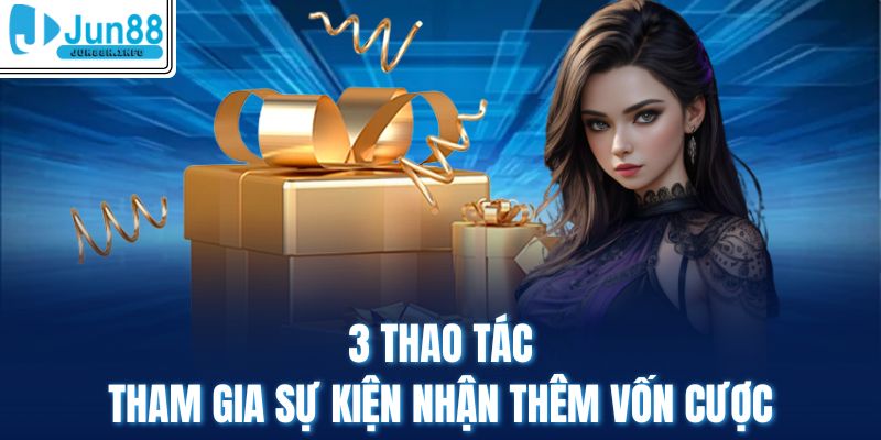 3 thao tác tham gia sự kiện nhận thêm vốn cược