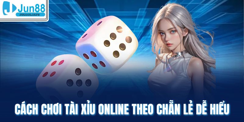 Cách chơi Tài Xỉu online theo chẵn lẻ dễ hiểu