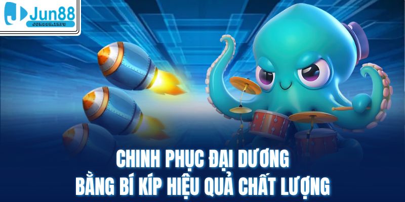 Chinh phục đại dương bằng bí kíp hiệu quả chất lượng 