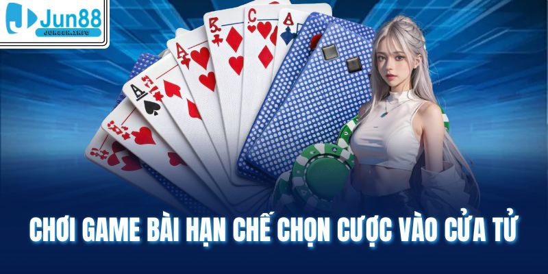 Chơi game bài hạn chế chọn cược vào cửa Tue