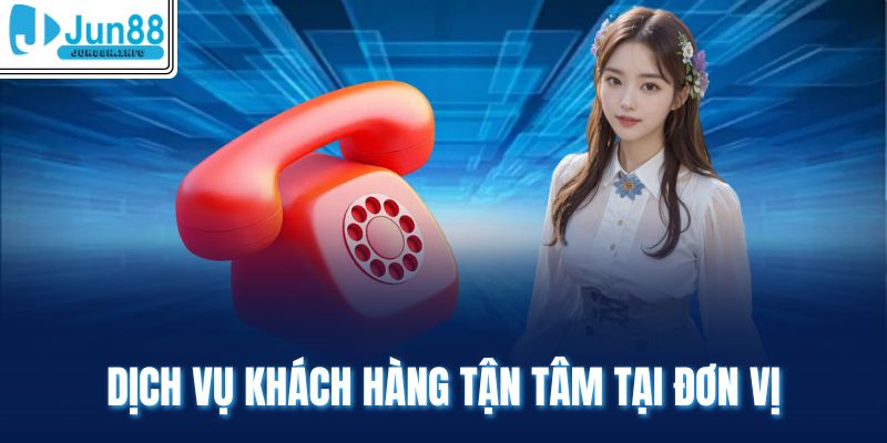 Dịch vụ khách hàng tận tâm tại đơn vị 