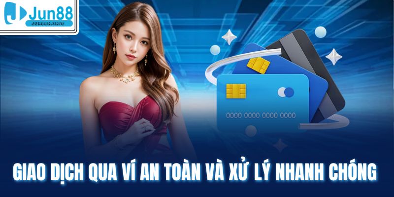 Giao dịch qua ví an toàn và xử lý nhanh chóng 