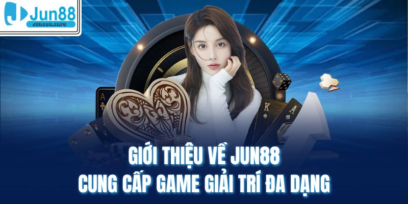 Giới thiệu về Jun88 cung cấp game giải trí đa dạng