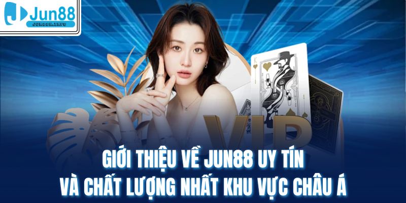 Giới Thiệu Về Jun88 Uy Tín Và Chất Lượng Nhất Khu Vực Châu Á