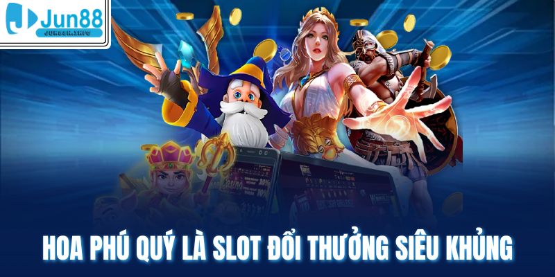 Hoa Phú Quý là slot đổi thưởng siêu khủng
