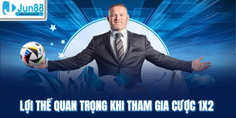 Lợi thế quan trọng khi tham gia cược 1x2