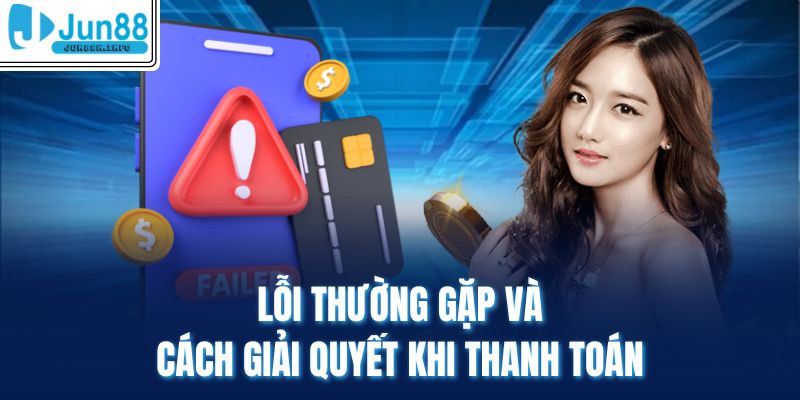 Lỗi thường gặp và cách giải quyết khi thanh toán 