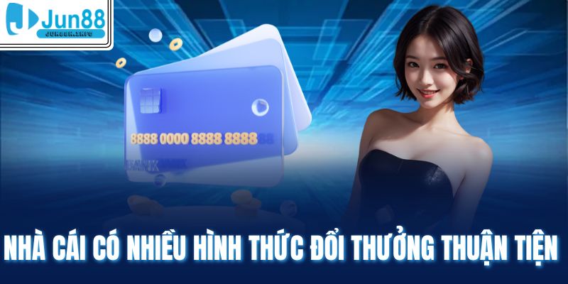 Nhà cái có nhiều hình thức đổi thưởng thuận tiện 