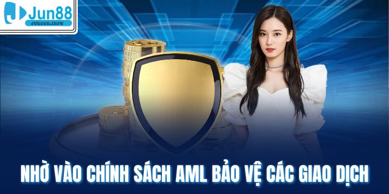Nhờ vào chính sách AML bảo vệ các giao dịch