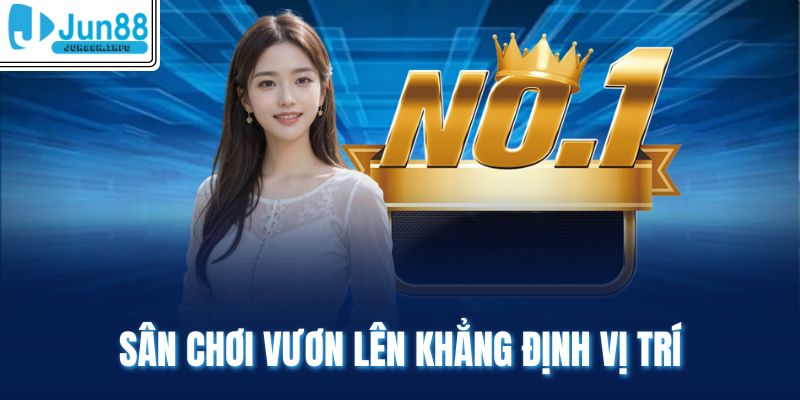 Sân chơi vươn lên khẳng định vị trí 