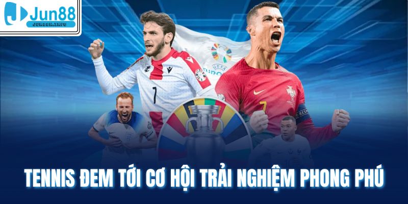 Tennis đem tới cơ hội trải nghiệm phong phú 