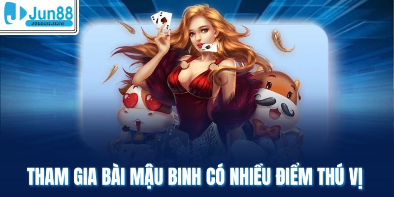 Tham gia bài mậu binh có nhiều điểm thú vị