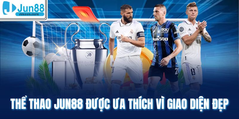 Thể thao Jun88 được ưa thích vì giao diện đẹp 